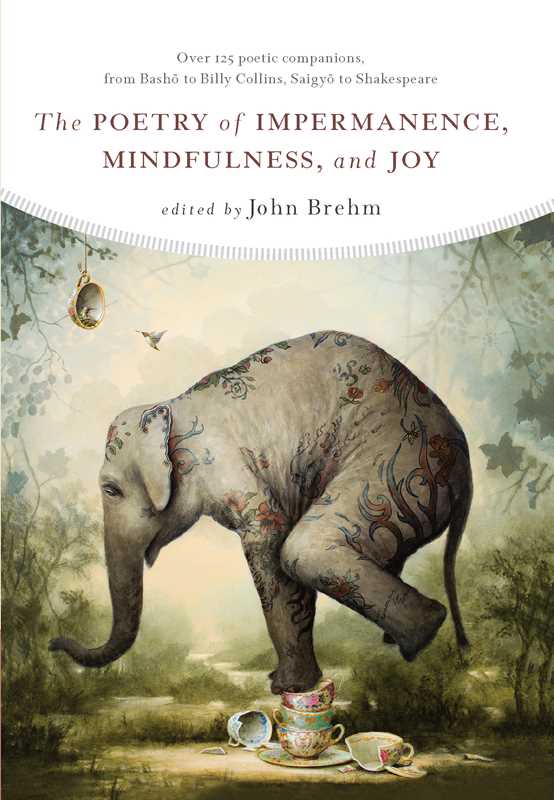 Poetry of Impermanence, Mindfulness, and Joy edited by John Brehm