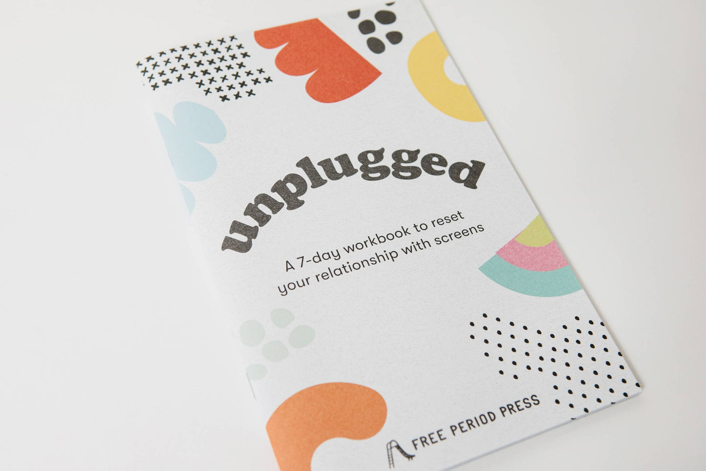 Unplugged: A Workbook to Reset Your Relationship w/ Screens