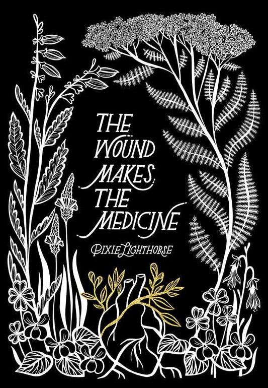 The Wound Makes the Medicine by Pixie Lighthorse