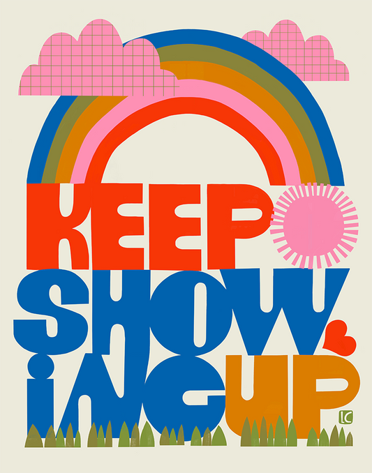 Keep Showing Up (rainbow) - Art Print by Lisa Congdon