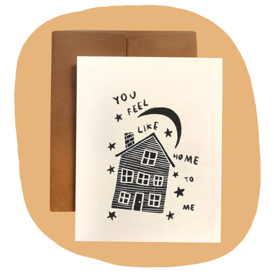 YOU FEEL LIKE HOME TO ME Card